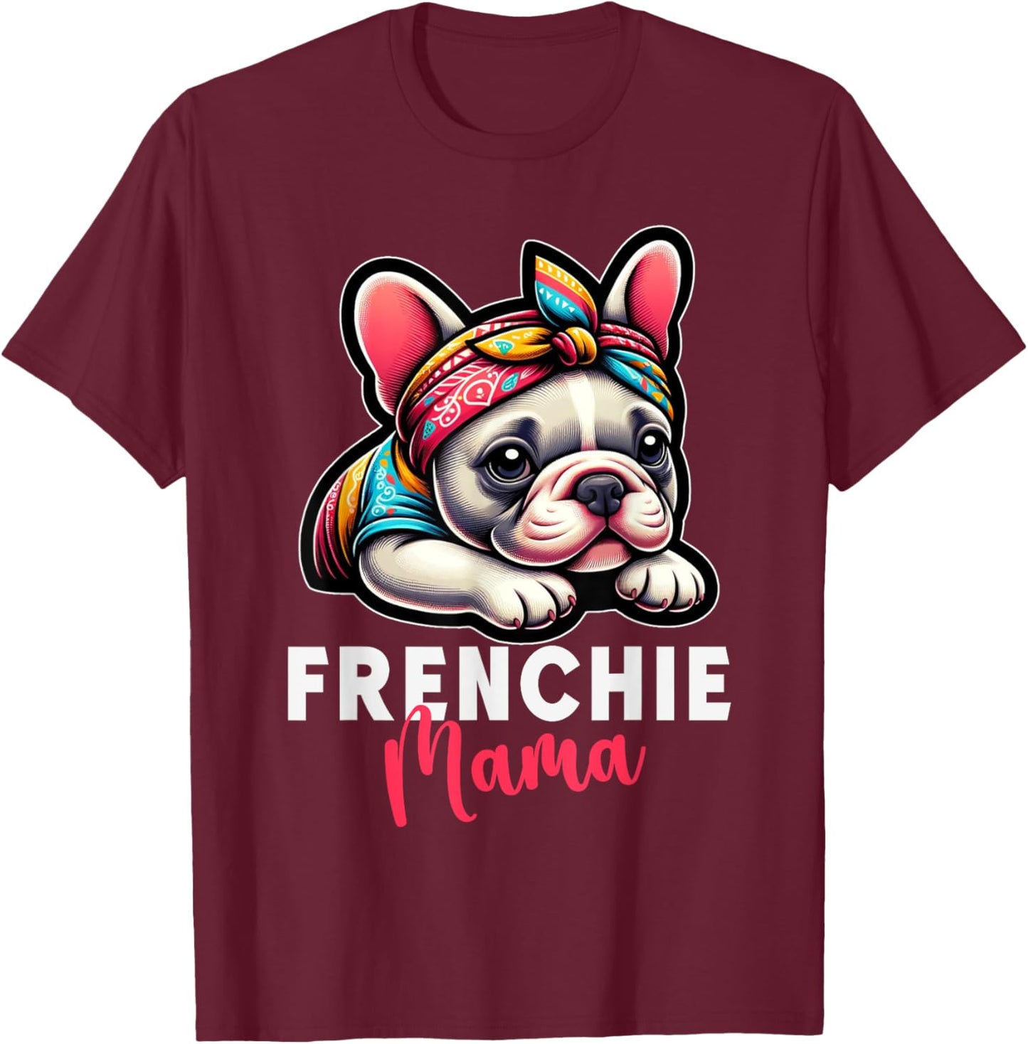 Funny Frenchie Mama French Bulldog Bandana Dog Lover T-Shirt - T-Shirt | Maroon