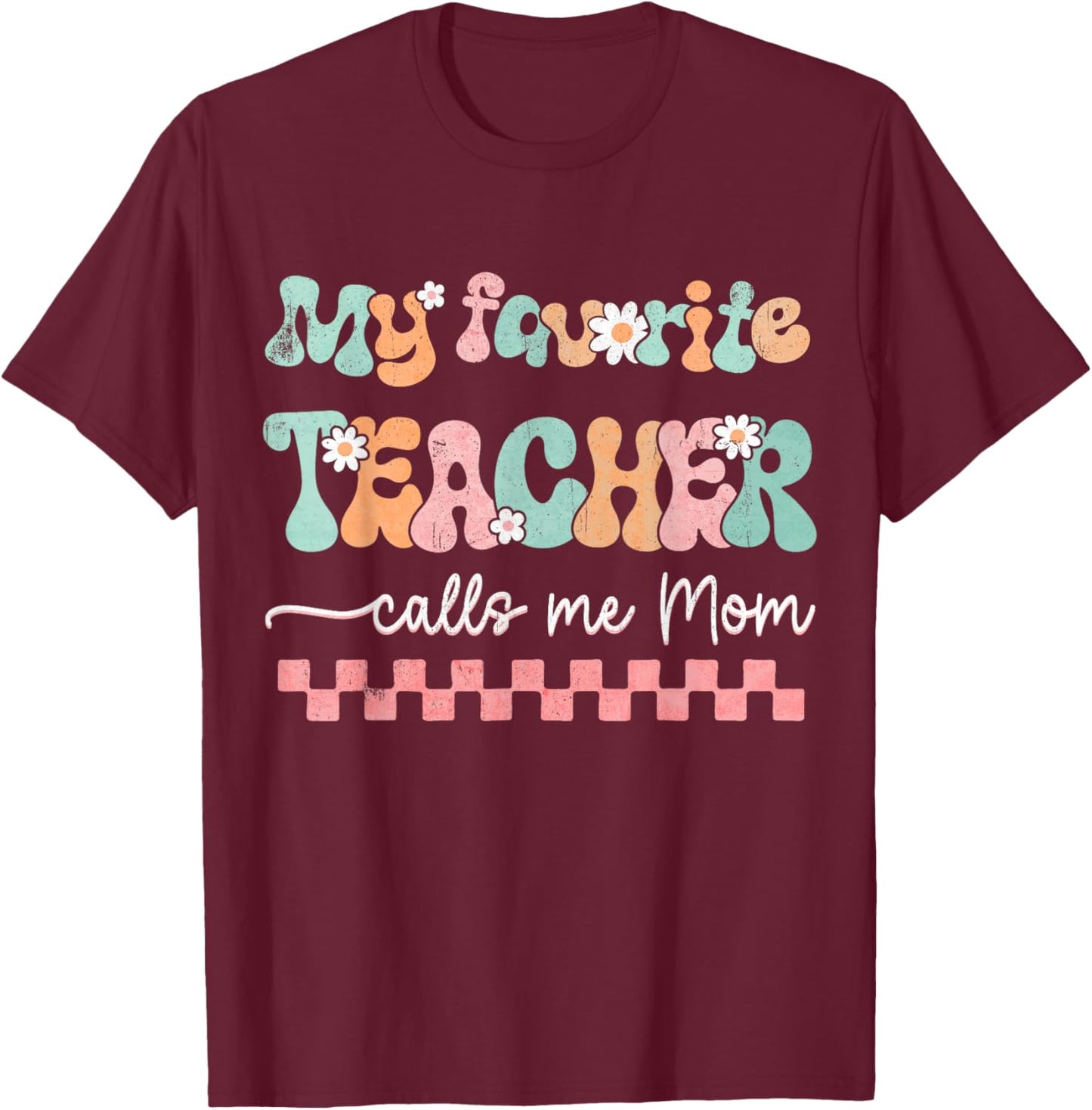 My Favorite Teacher Calls Me Mom Mother's Day Checkered Mama Men Women T-Shirt - T-Shirt | Maroon