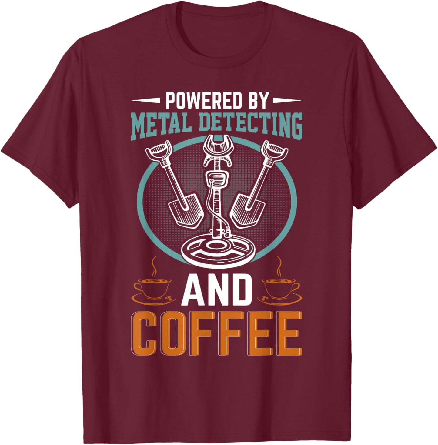 Powered By Metal Detecting And Coffee T-Shirt - T-Shirt | Maroon