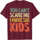 You Can't Scare Me I Have Six Kids Shirt Father's Day T-Shirt - T-Shirt | Maroon