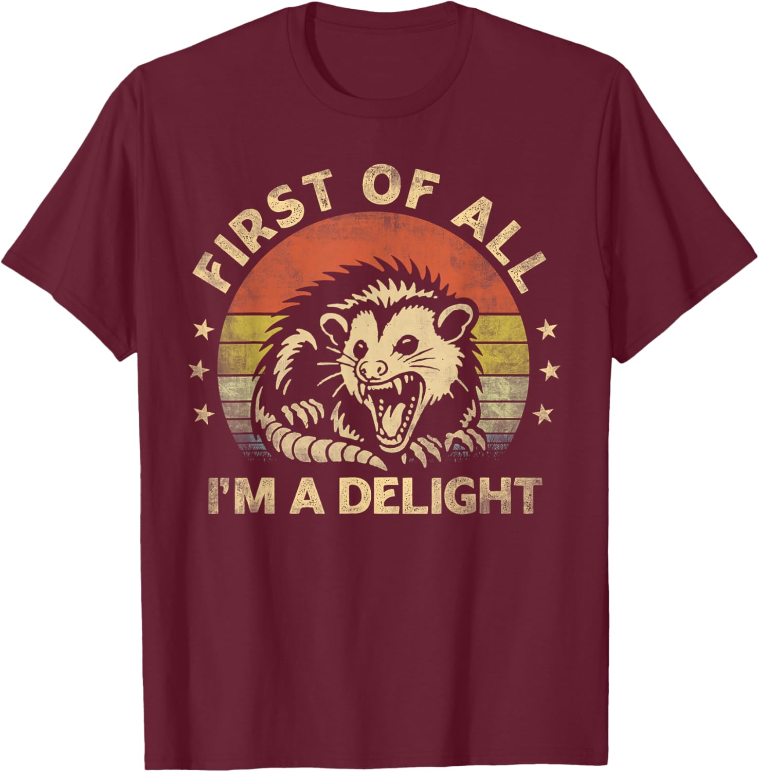 First Of All I'm A Delight Sarcastic Angry Opossum Lover T-Shirt - T-Shirt | Maroon