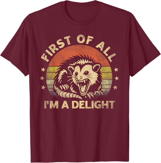 First Of All I'm A Delight Sarcastic Angry Opossum Lover T-Shirt - T-Shirt | Maroon