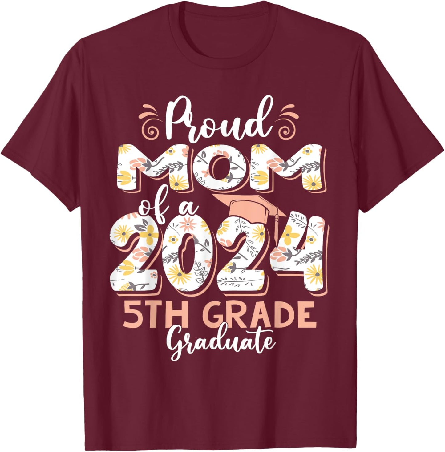 Funny Proud Mom of a Class of 2024 5th Grade Graduate T-Shirt - T-Shirt | Maroon