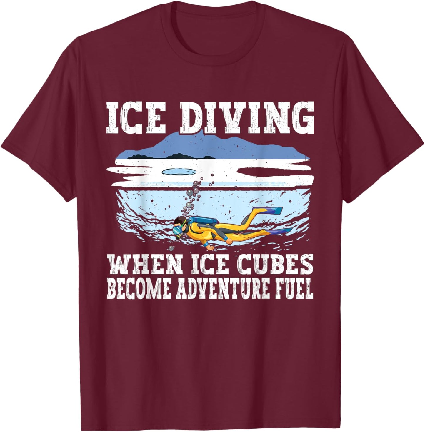 Ice Diving When Ice cubes Become Adventure Fuel, Ice Diver T-Shirt - T-Shirt | Maroon