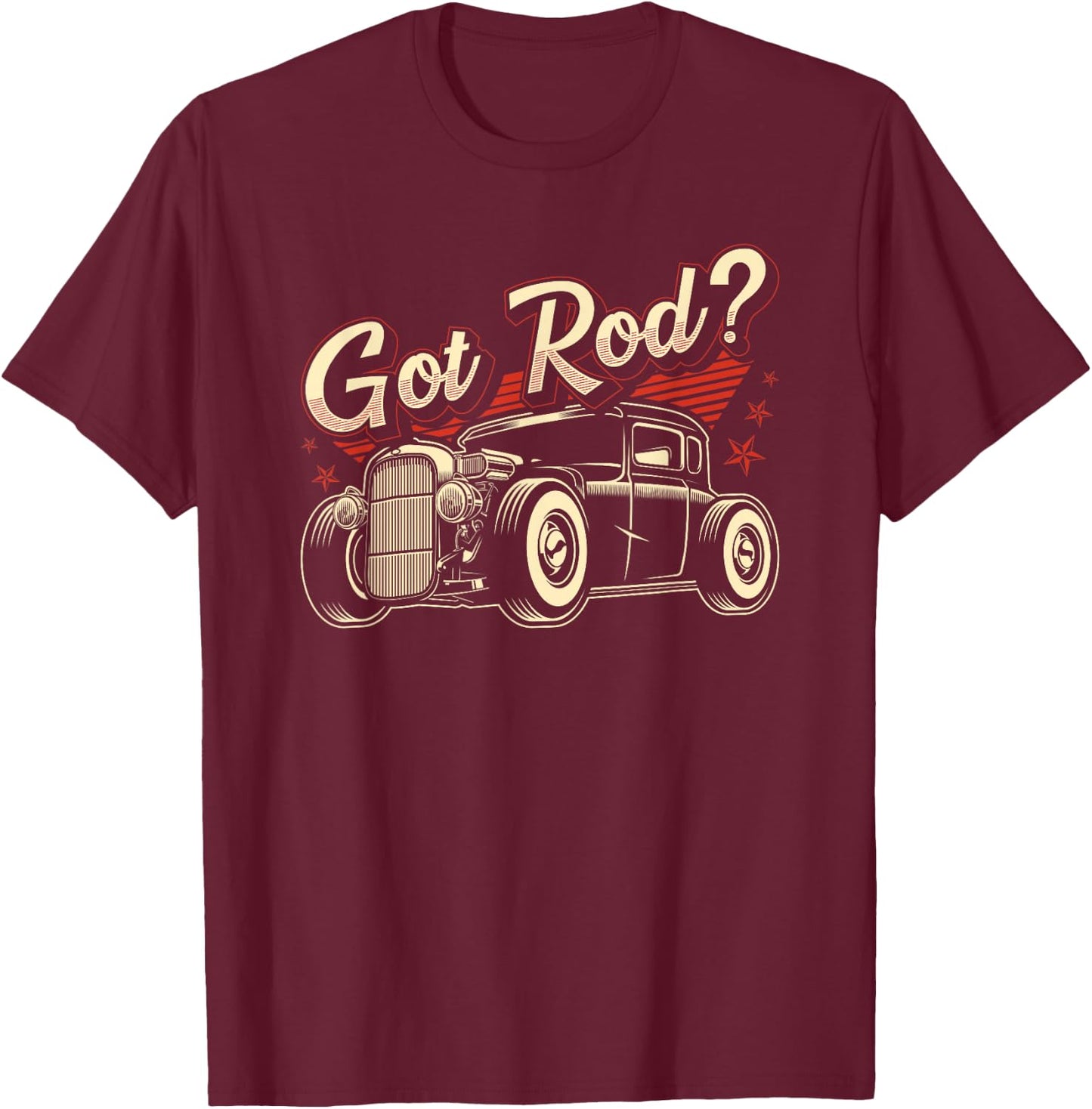 Got Rod, Funny Hot Rod T-Shirt - T-Shirt | Maroon
