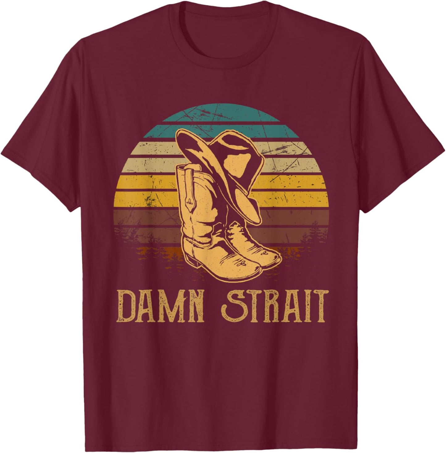 Damn Strait Vintage Art Cowboy Boots And Hat Western Deserts T-Shirt - T-Shirt | Maroon