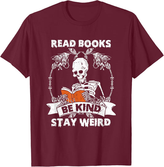 Read Books Be Kind Stay Weird Skeleton Reading Book Lover T-Shirt - T-Shirt | Maroon