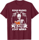 Read Books Be Kind Stay Weird Skeleton Reading Book Lover T-Shirt - T-Shirt | Maroon