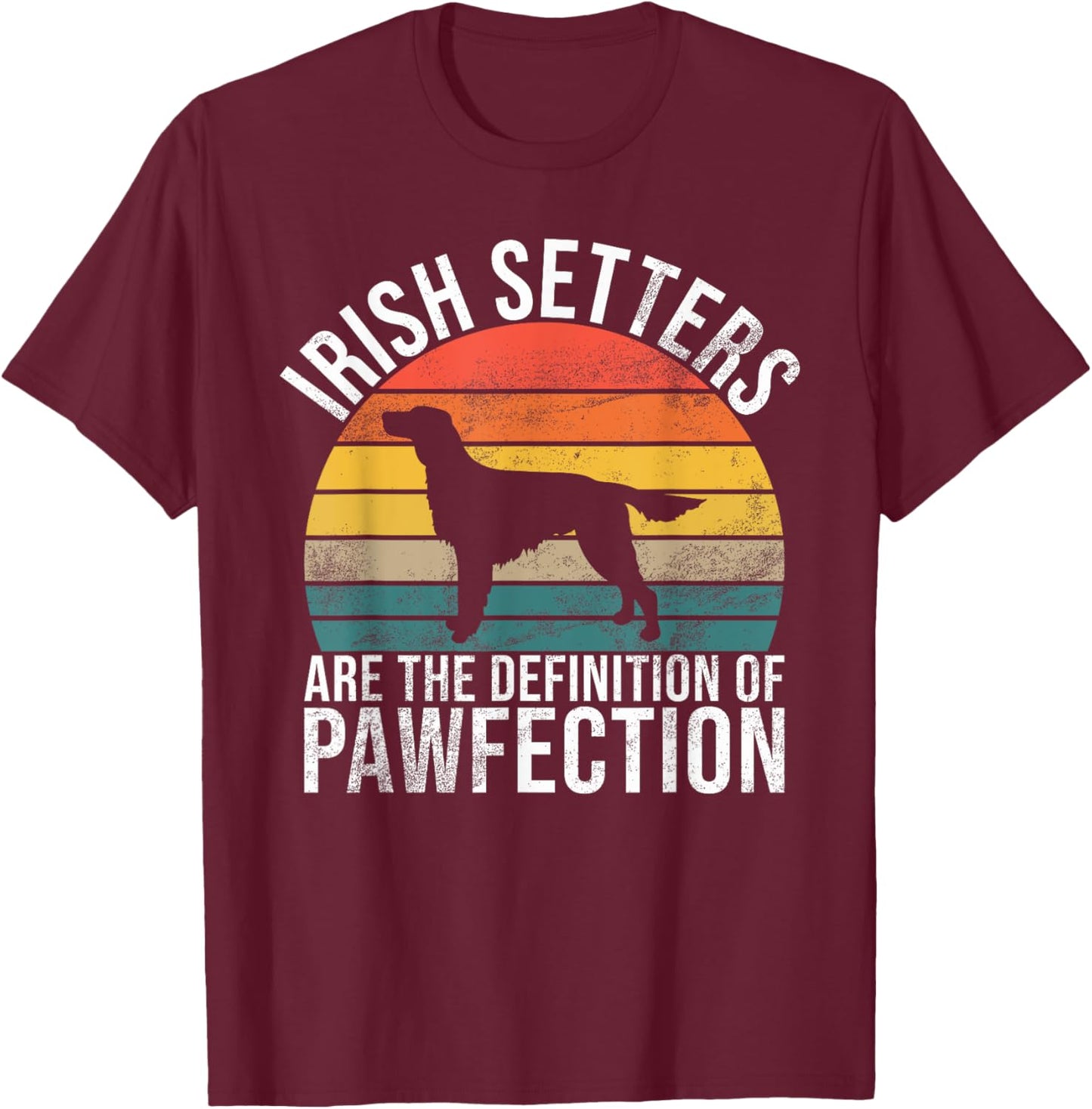 Irish Setters are the Definition of Pawfection Irish Setter T-Shirt - T-Shirt | Maroon