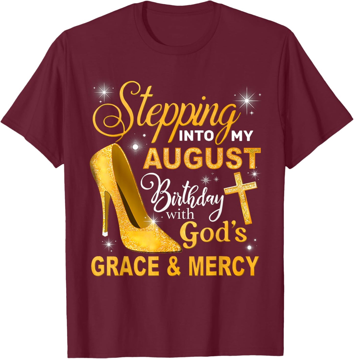 Stepping Into My August Birthday With Gods Grace And Mercy T-Shirt - T-Shirt | Maroon