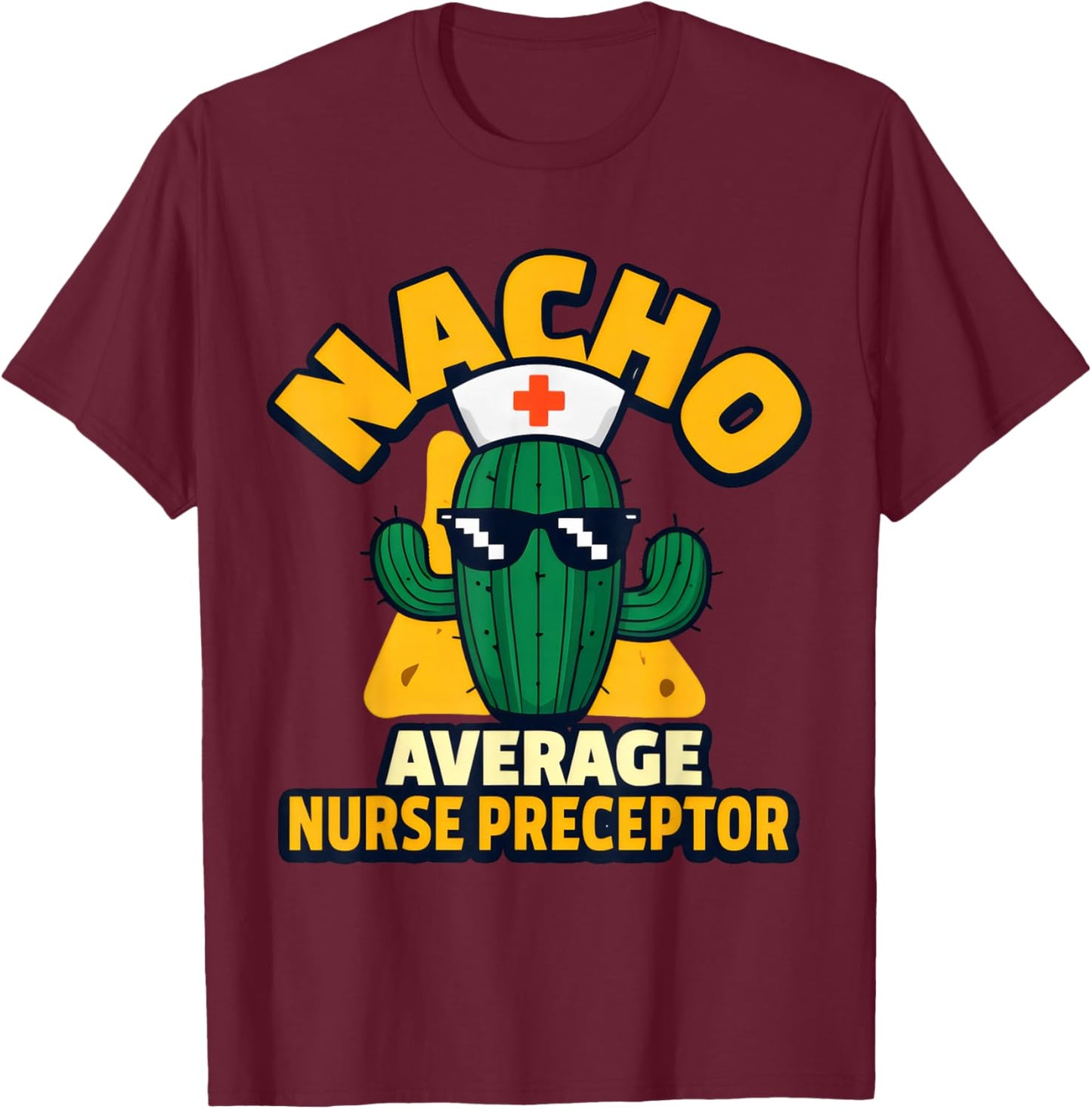 Nacho Average Nurse Preceptor Funny Nursing Mentor Pun Joke T-Shirt - T-Shirt | Maroon
