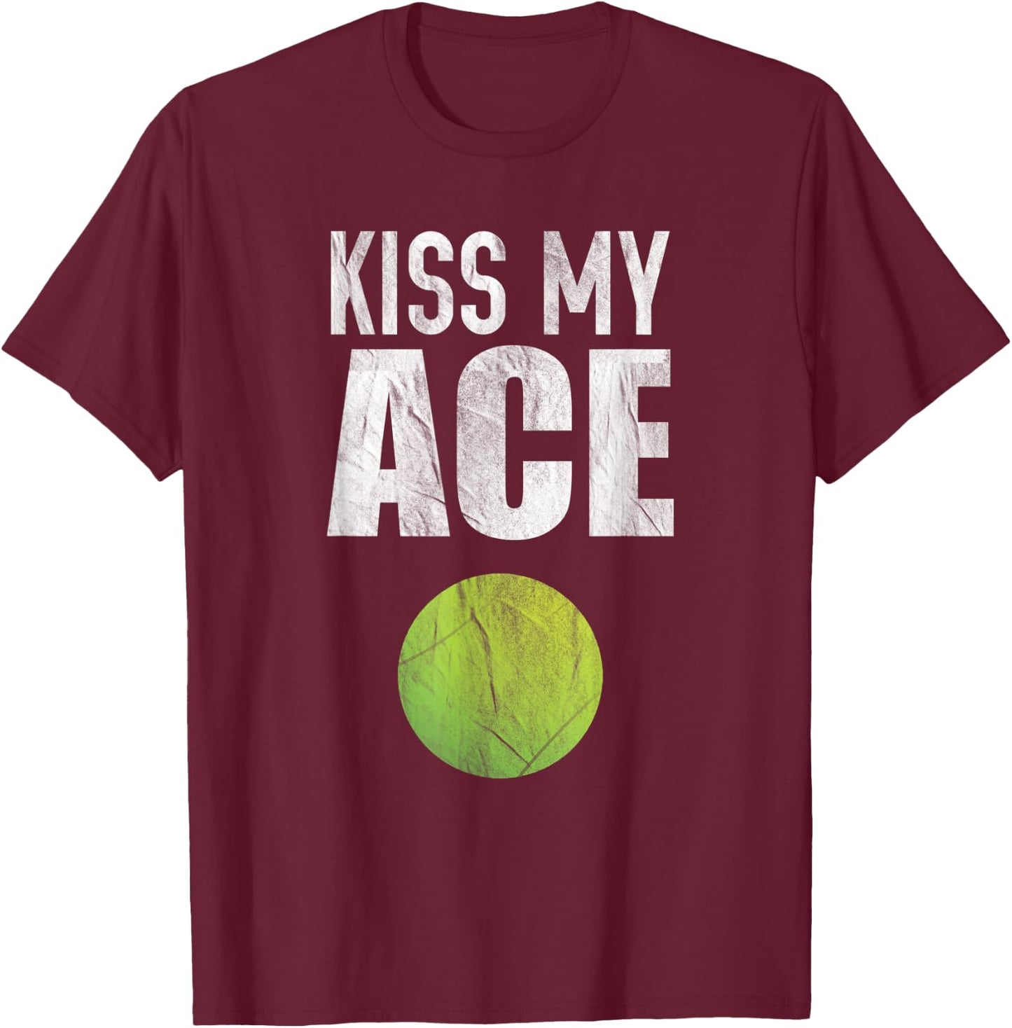 Kiss My Ace Tennis Pun T-Shirt - T-Shirt | Maroon