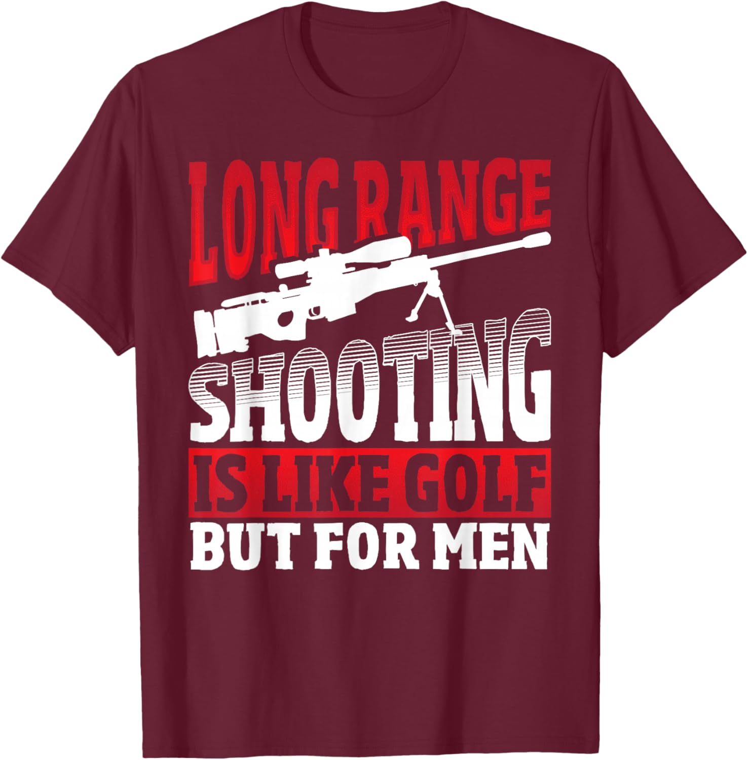 Long Range Shooting is Like Golf But - Sniper T-Shirt - T-Shirt | Maroon