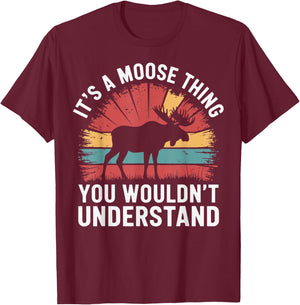 It's A Moose Thing You Wouldn't Understand Funny Moose T-Shirt - T-Shirt | Maroon