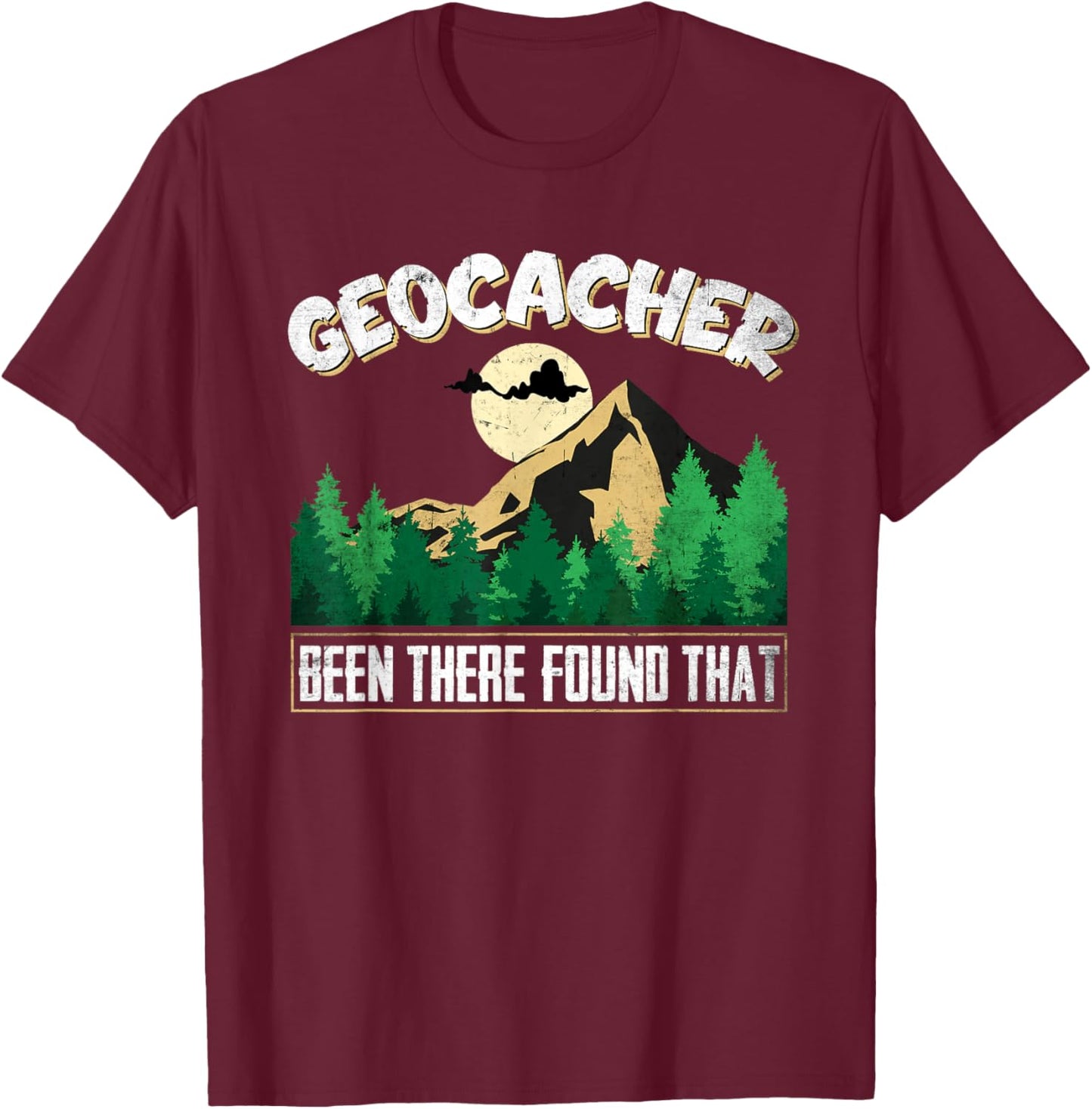 Geo Caching GPS Design Been there found that for Geocachers T-Shirt - T-Shirt | Maroon
