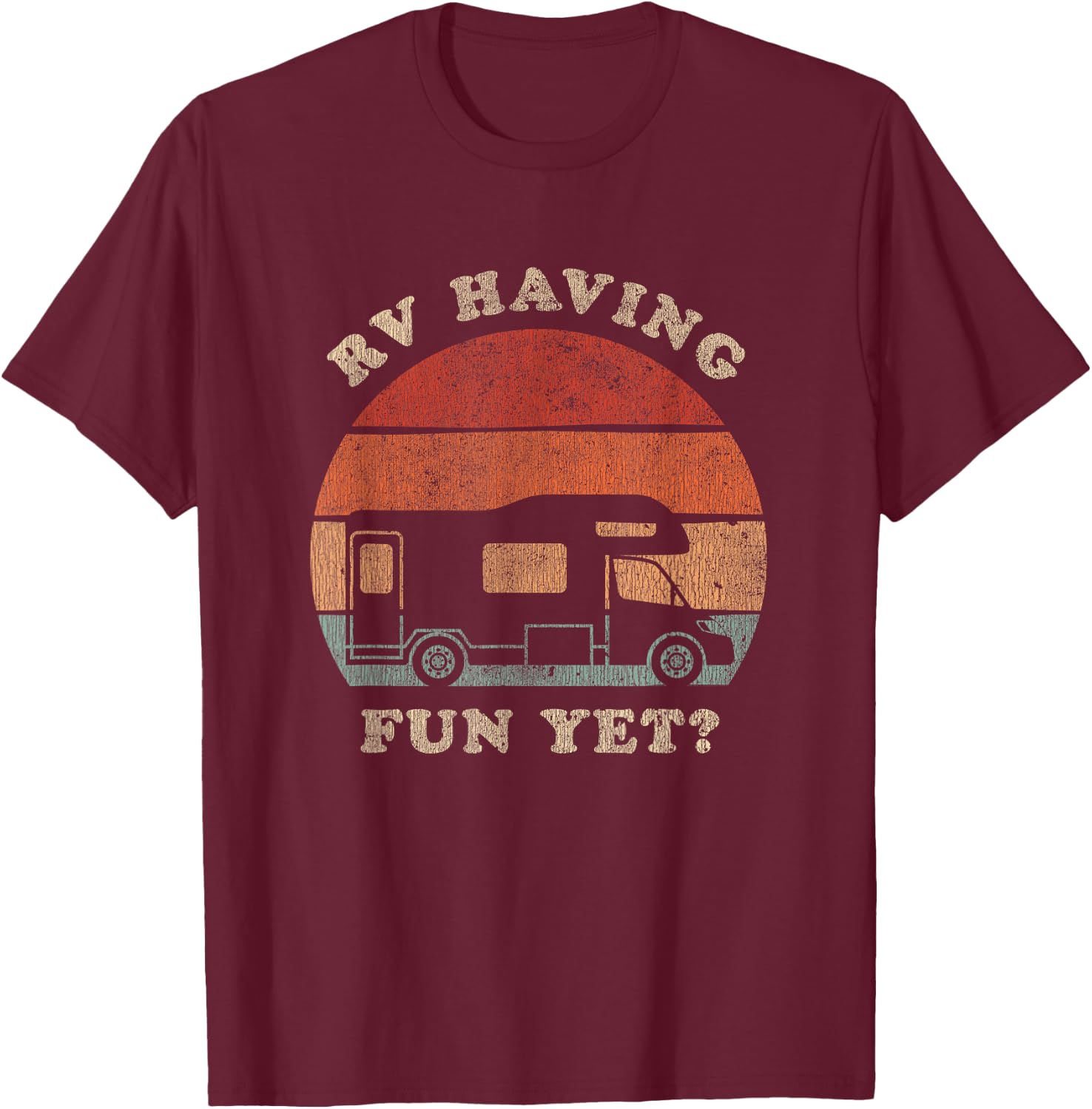 RV Having Fun Yet Camping Adventure Camper T-Shirt - T-Shirt | Maroon