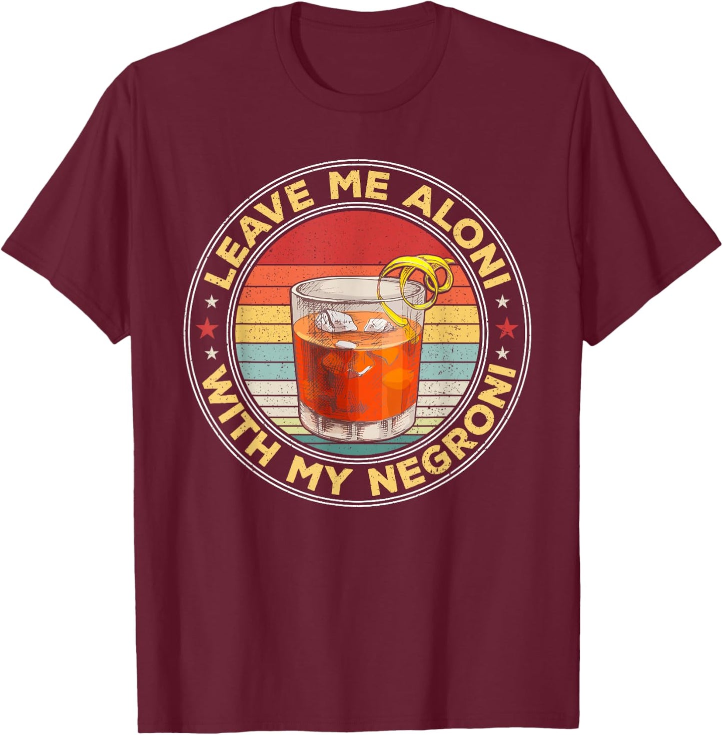 Leave Me Aloni With My Negroni Cocktail Drinker Drinking T-Shirt - T-Shirt | Maroon