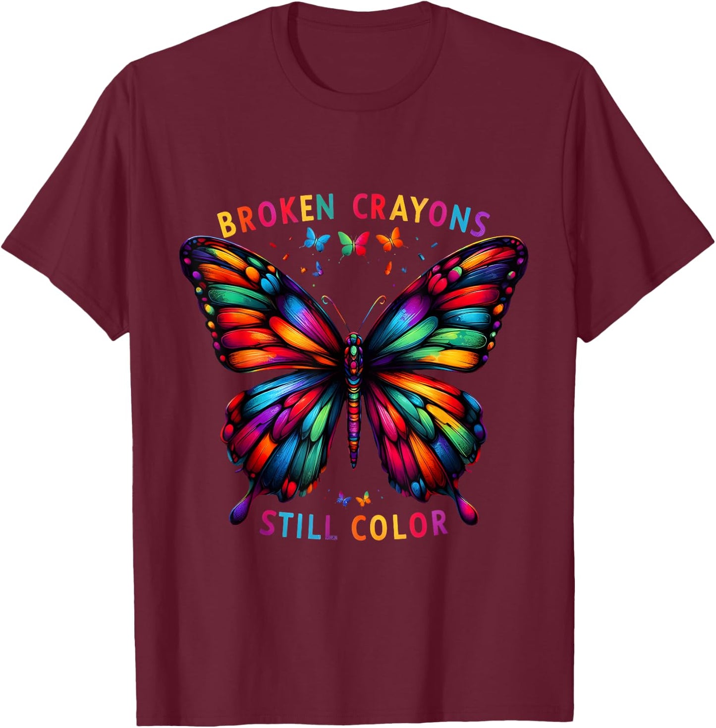 Broken Crayons Still Colors Mental Health Awareness Design T-Shirt - T-Shirt | Maroon