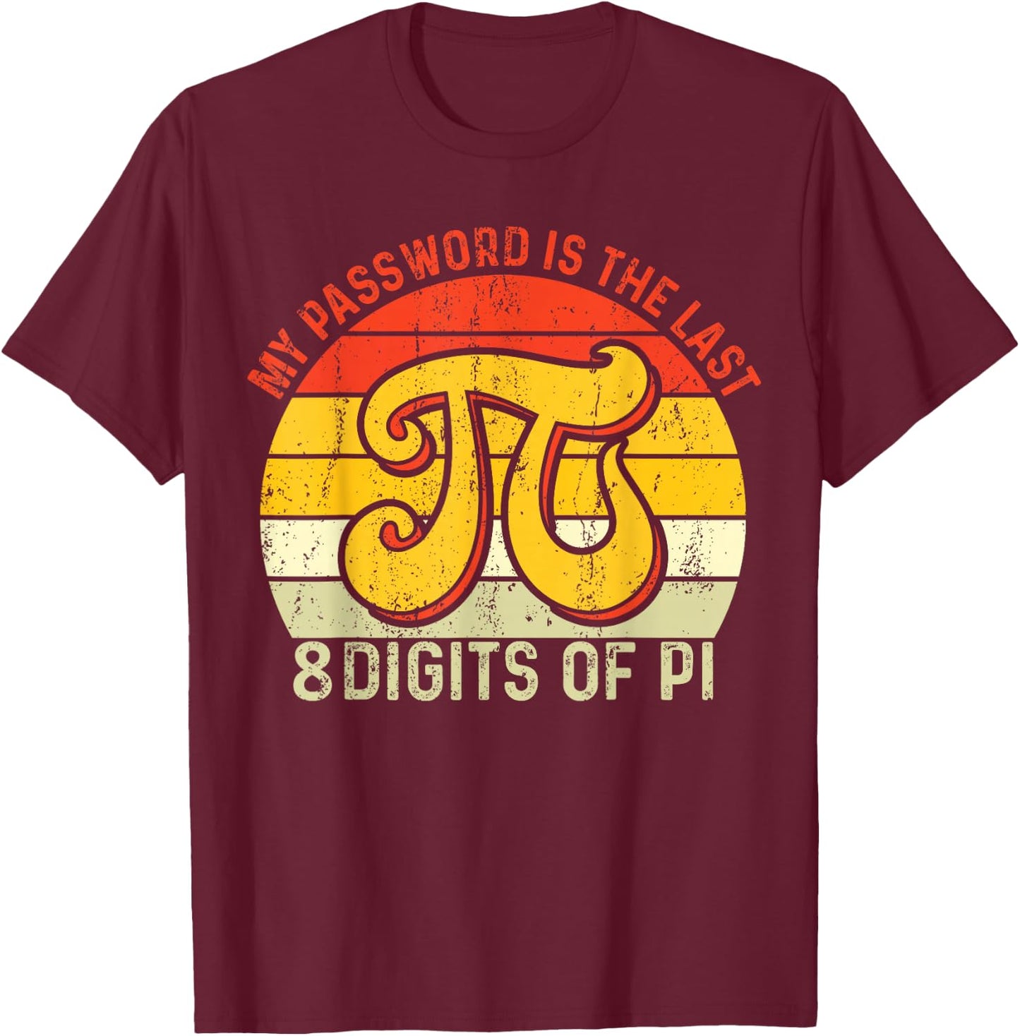 My Password Is The Last 8 Digits Of Pi T-Shirt - T-Shirt | Maroon