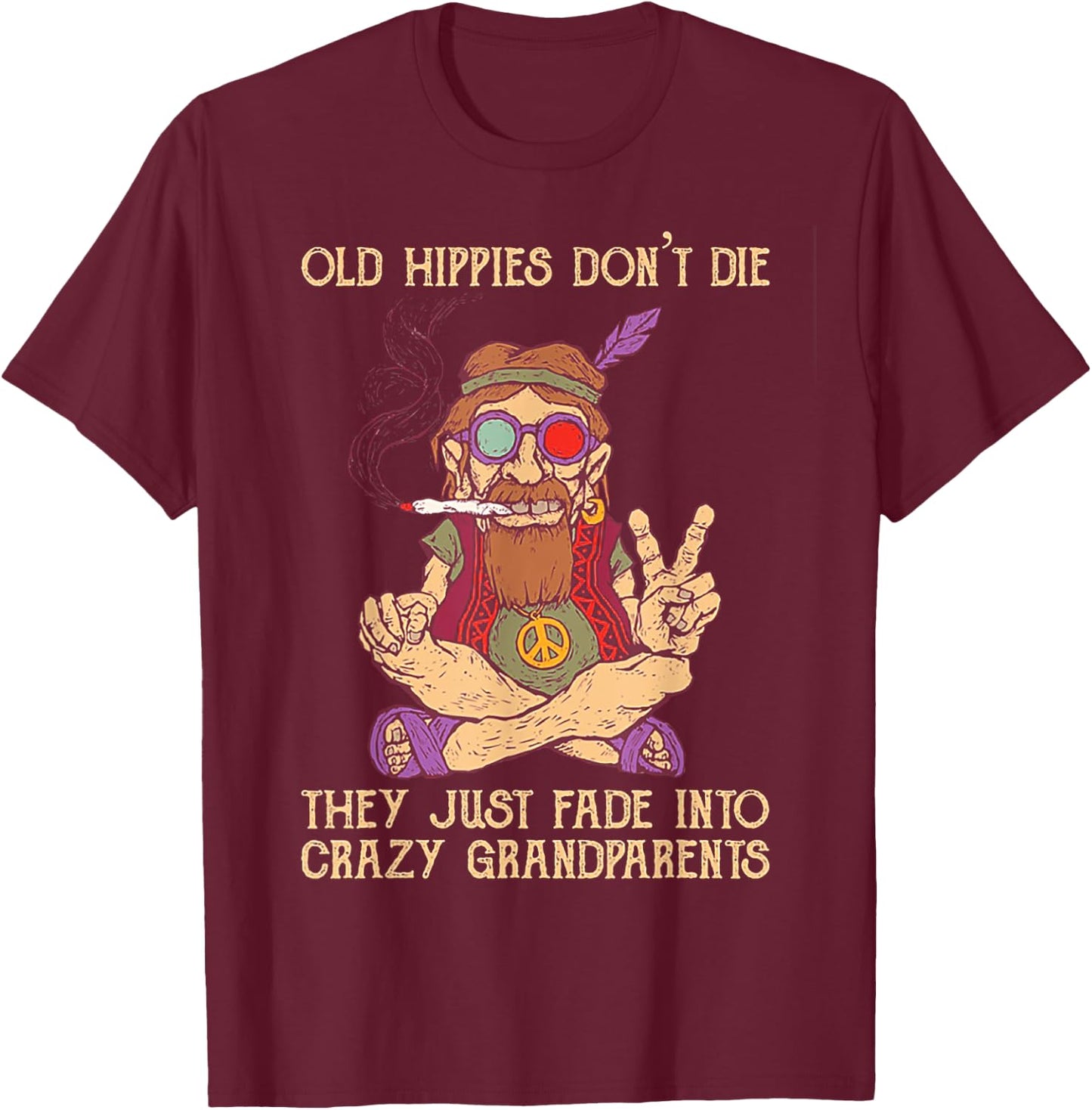 Old Hippies Don't Die They Just Fade Into Crazy Grandarents T-Shirt - T-Shirt | Maroon