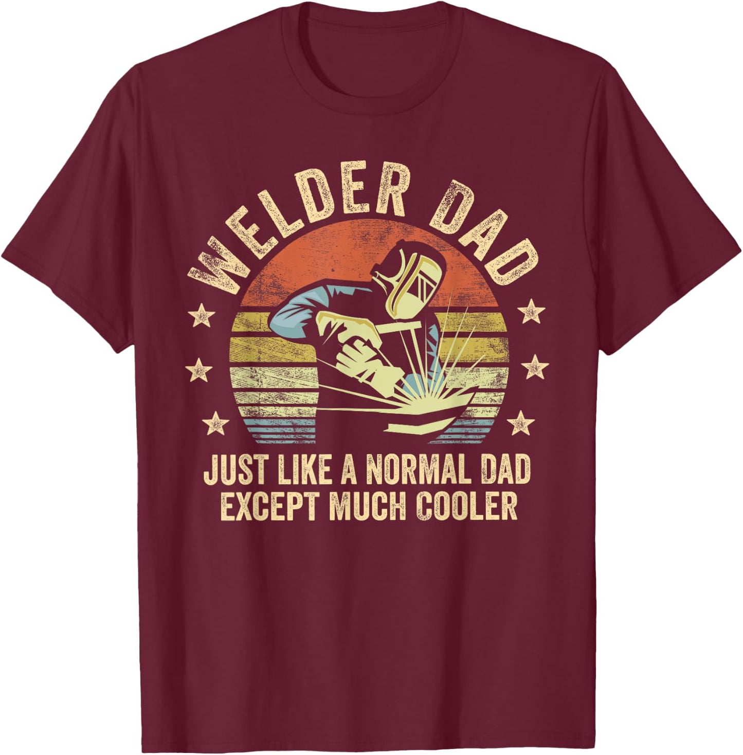 Welder Dad Just Like A Normal Dad Except Much Cooler Welding T-Shirt - T-Shirt | Maroon