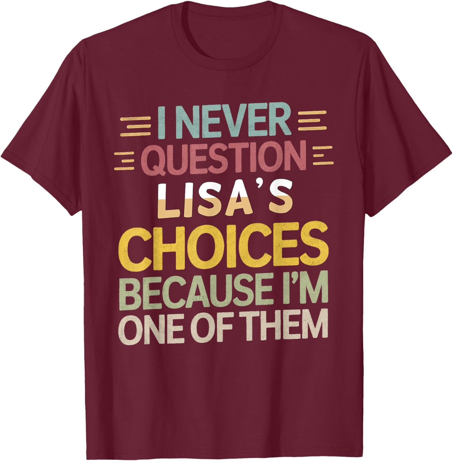 Funny Relationship Quote I Never Question Lisa’s Choices T-Shirt - T-Shirt | Maroon