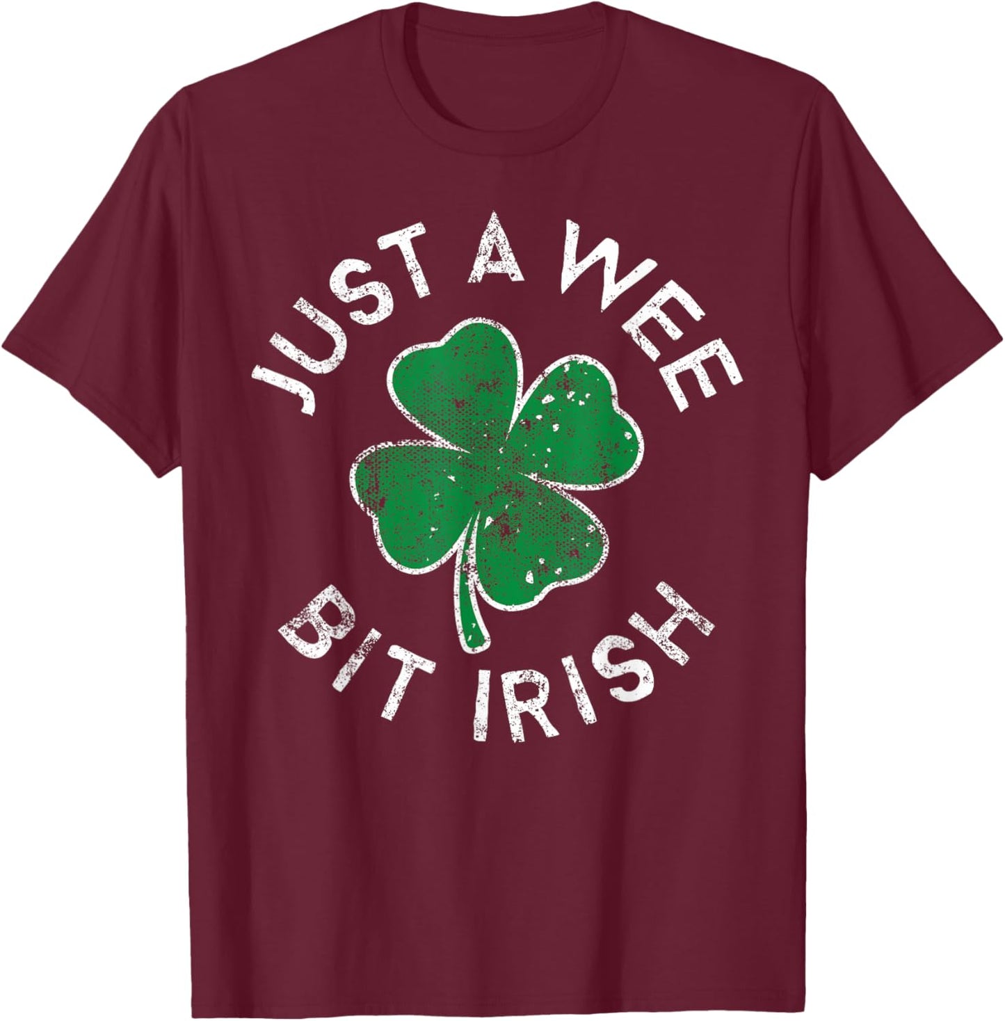 Just A Wee Bit Irish Lucky Clover St. Patrick's Day Distress T-Shirt - T-Shirt | Maroon