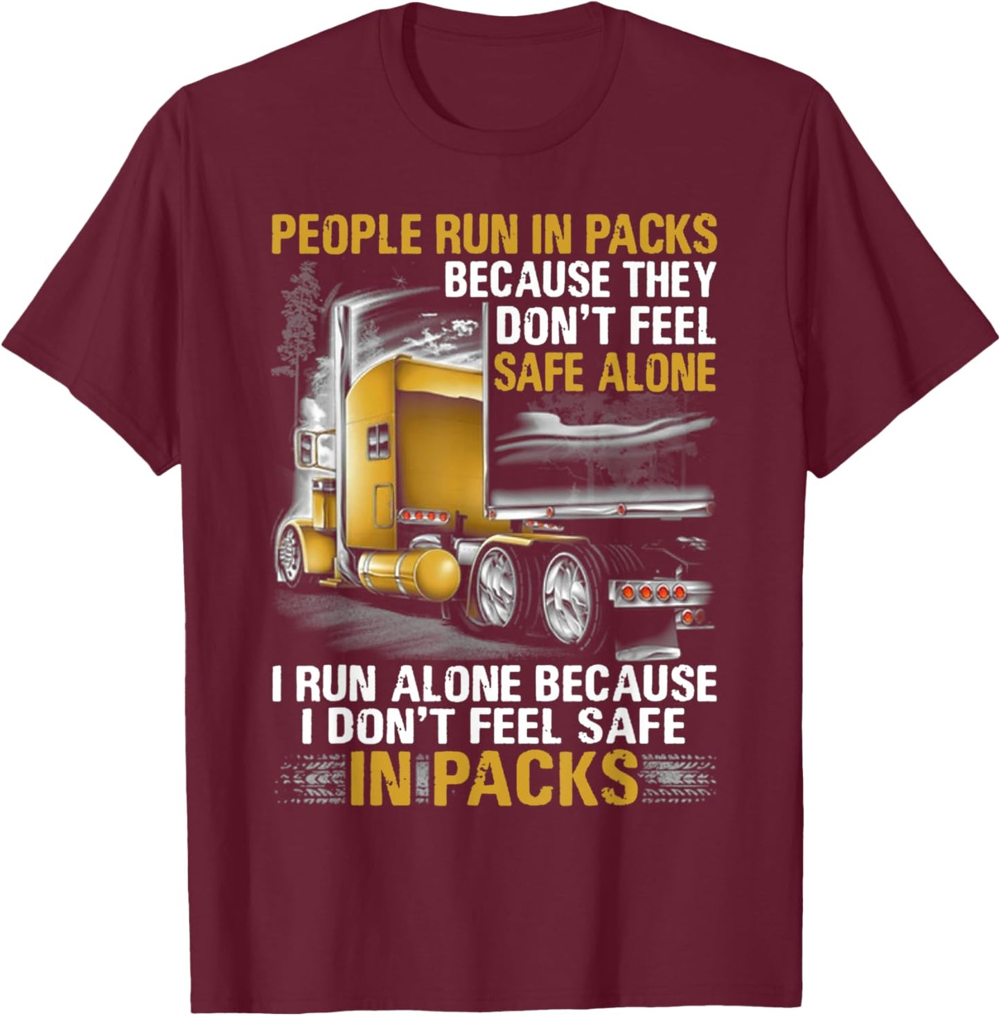 People Run In Packs Because They Don't Feel Safe Alone I Run T-Shirt - T-Shirt | Maroon
