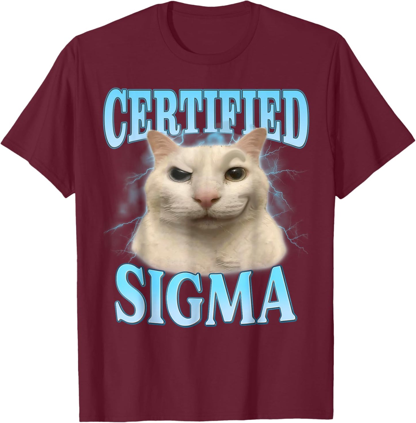 Certified Sigma Funny Cat Meme Humorous Joke Sarcastic T-Shirt - T-Shirt | Maroon