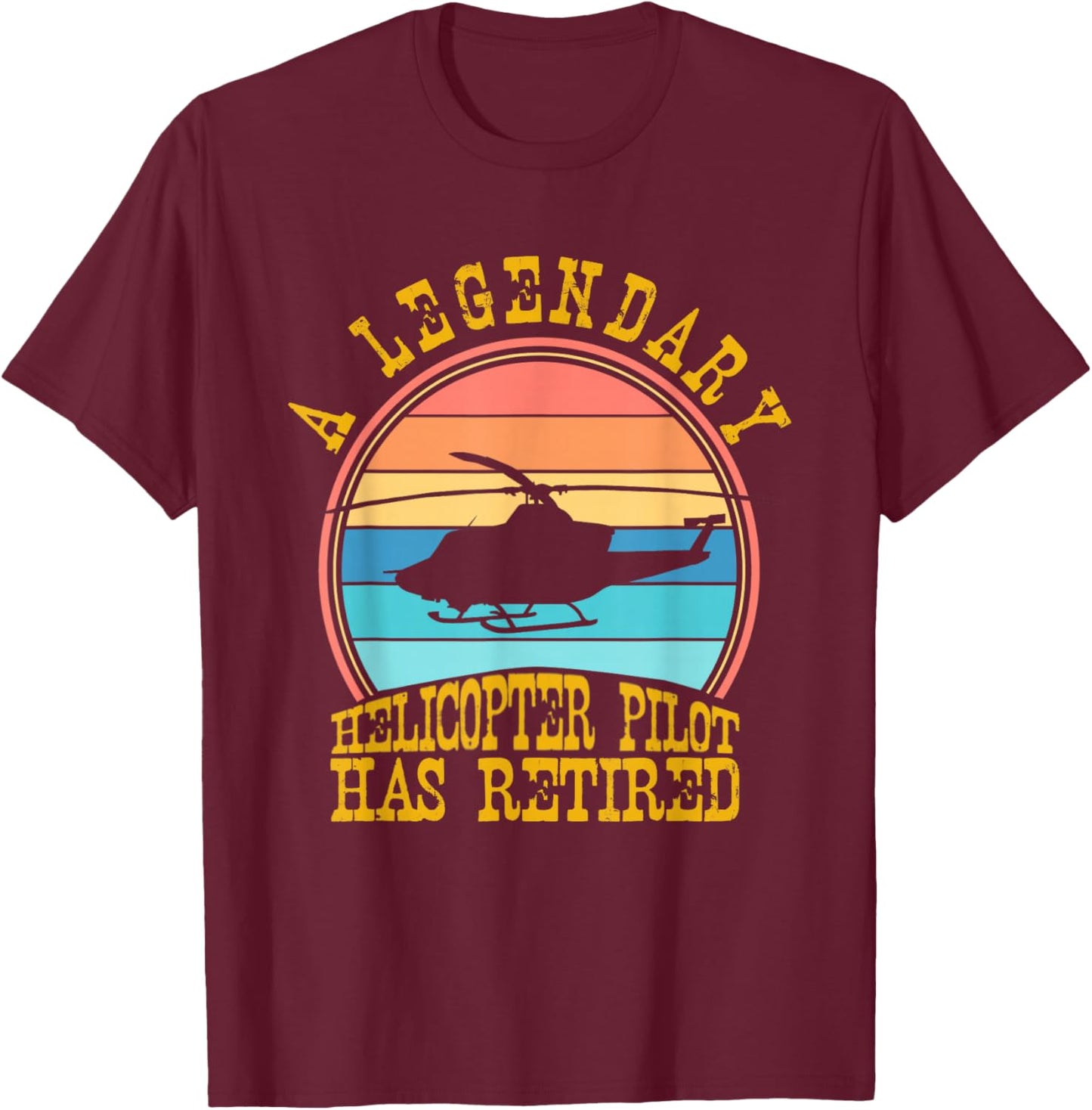 A Legendary Helicopter Pilot Has Retired Funnhy Retirement T-Shirt - T-Shirt | Maroon