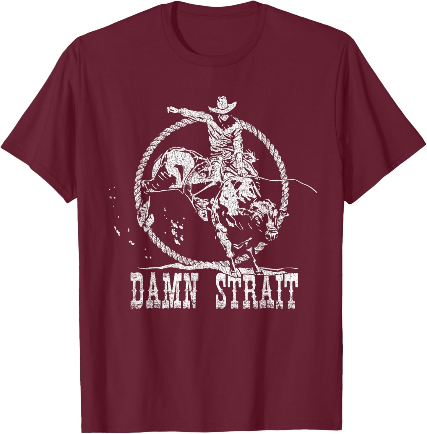 Damn Strait Western Country Damn Strait Cowboy Cowgirl Rodeo T-Shirt - T-Shirt | Maroon