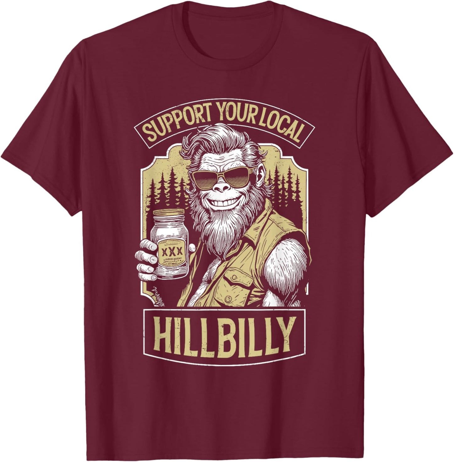 Support Your Local Hillbilly Moonshine Funny Bigfoot Redneck T-Shirt - T-Shirt | Maroon