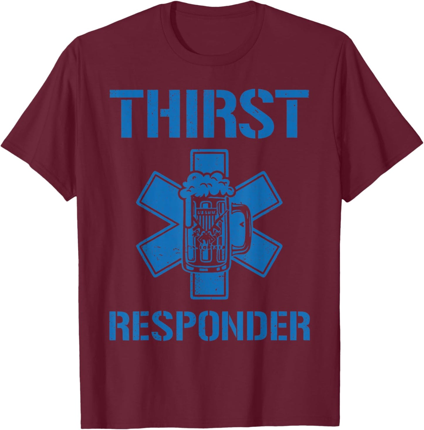 Thirst Response Responder Nurse Paramedic EMS Medic School T-Shirt - T-Shirt | Maroon