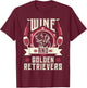 Wine And Golden Retrievers Wine Connoisseurs Dog Owner Lover Women T-Shirt - T-Shirt | Maroon