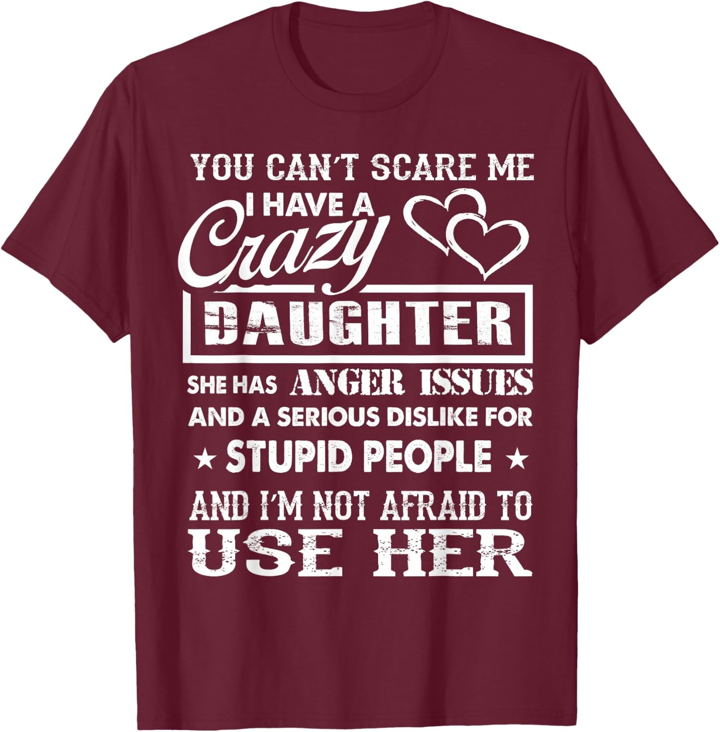 You Can't Scare me I Have a Crazy Daughter Gifts for dad mom T-Shirt - T-Shirt | Maroon