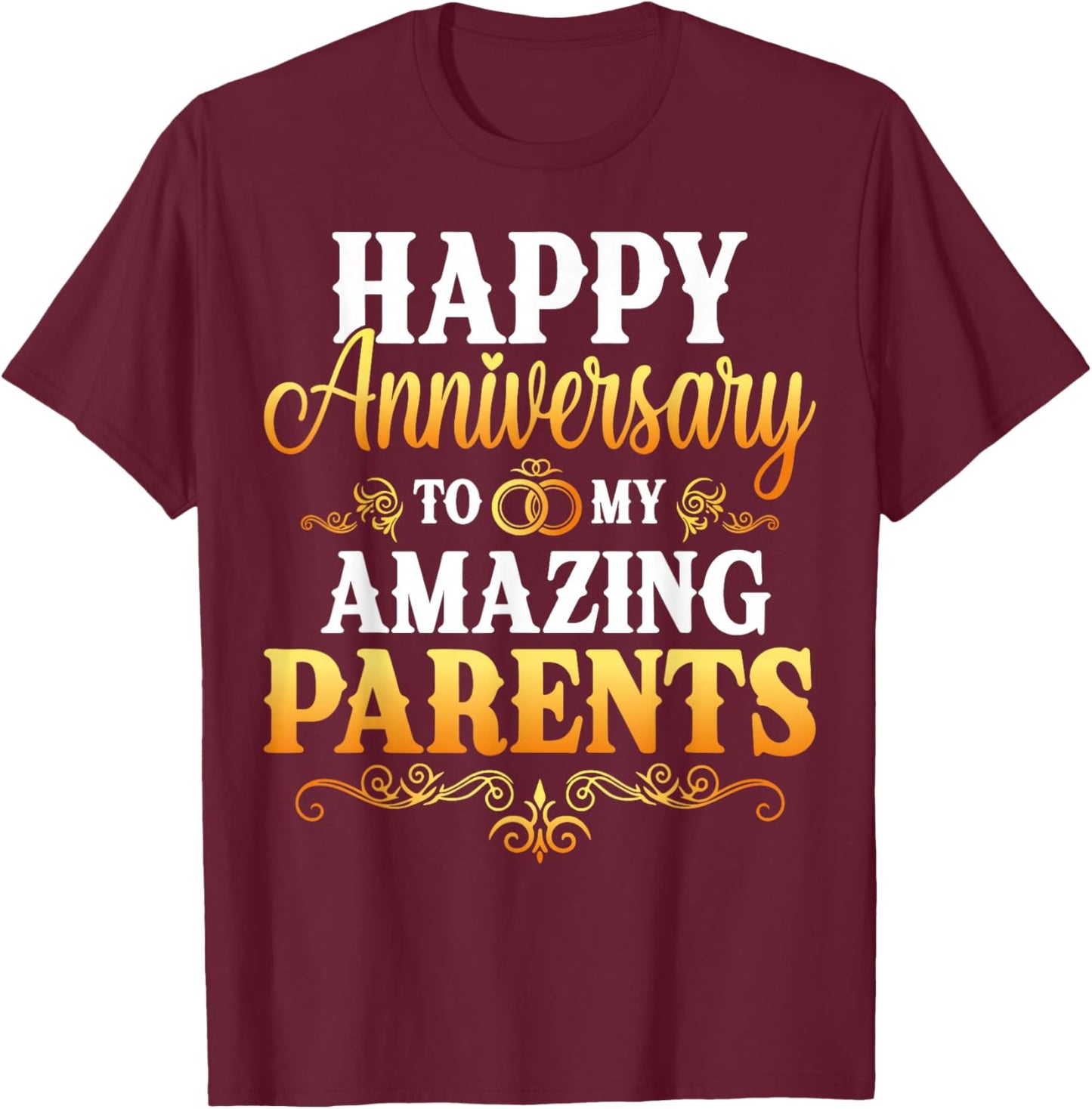 Happy Anniversary to My Amazing Parents Gift T-Shirt - T-Shirt | Maroon