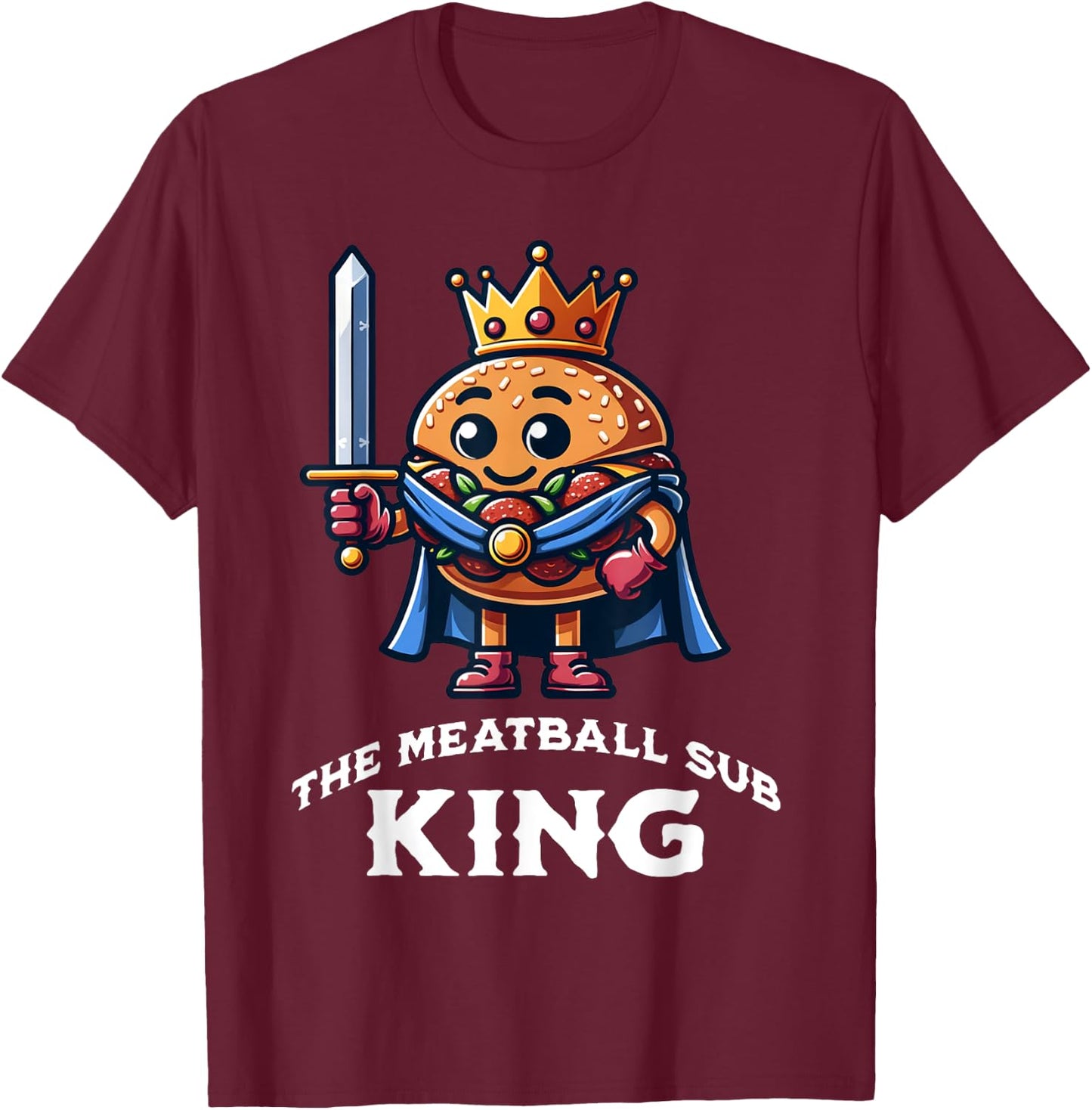 The Meatball Sub King Funny Meatball Sandwich Lover T-Shirt - T-Shirt | Maroon