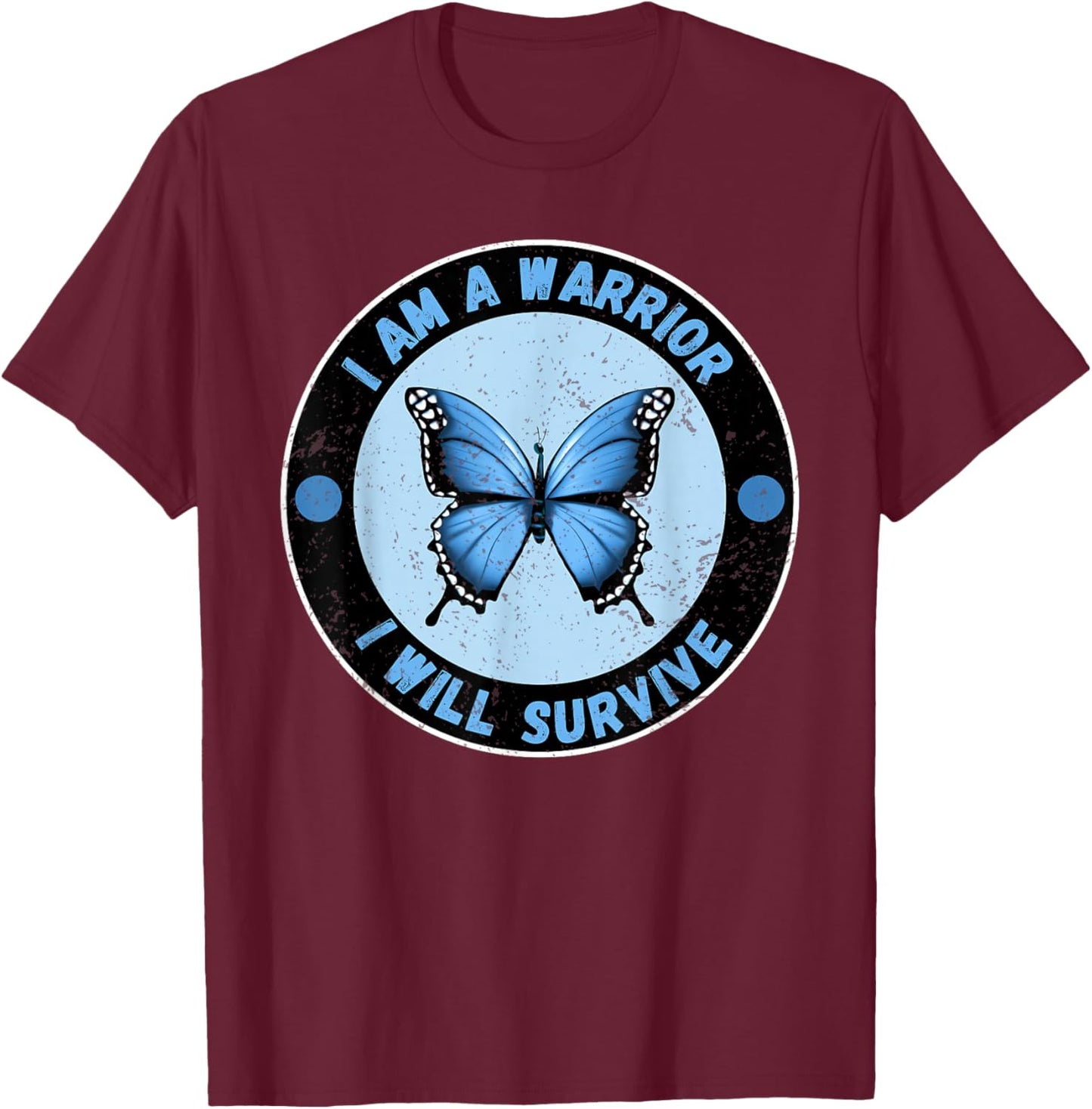 I Am A Warrior I Will Survive Cute Blue Morpho Butterfly T-Shirt - T-Shirt | Maroon