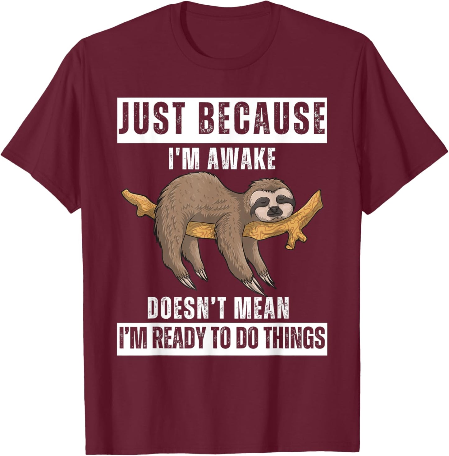 Just Because I'm Awake Funny Wake-Up Quotes Tweens T-Shirt - T-Shirt | Maroon