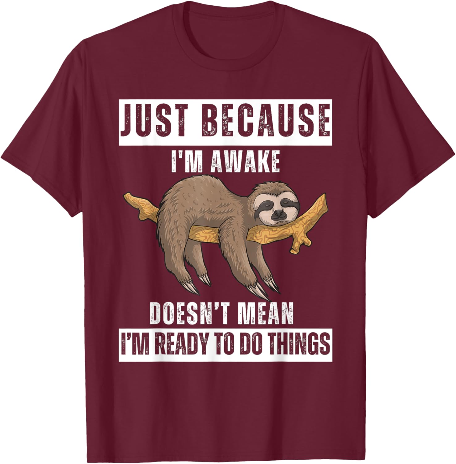 Just Because I'm Awake Funny Wake-Up Quotes Tweens T-Shirt - T-Shirt | Maroon
