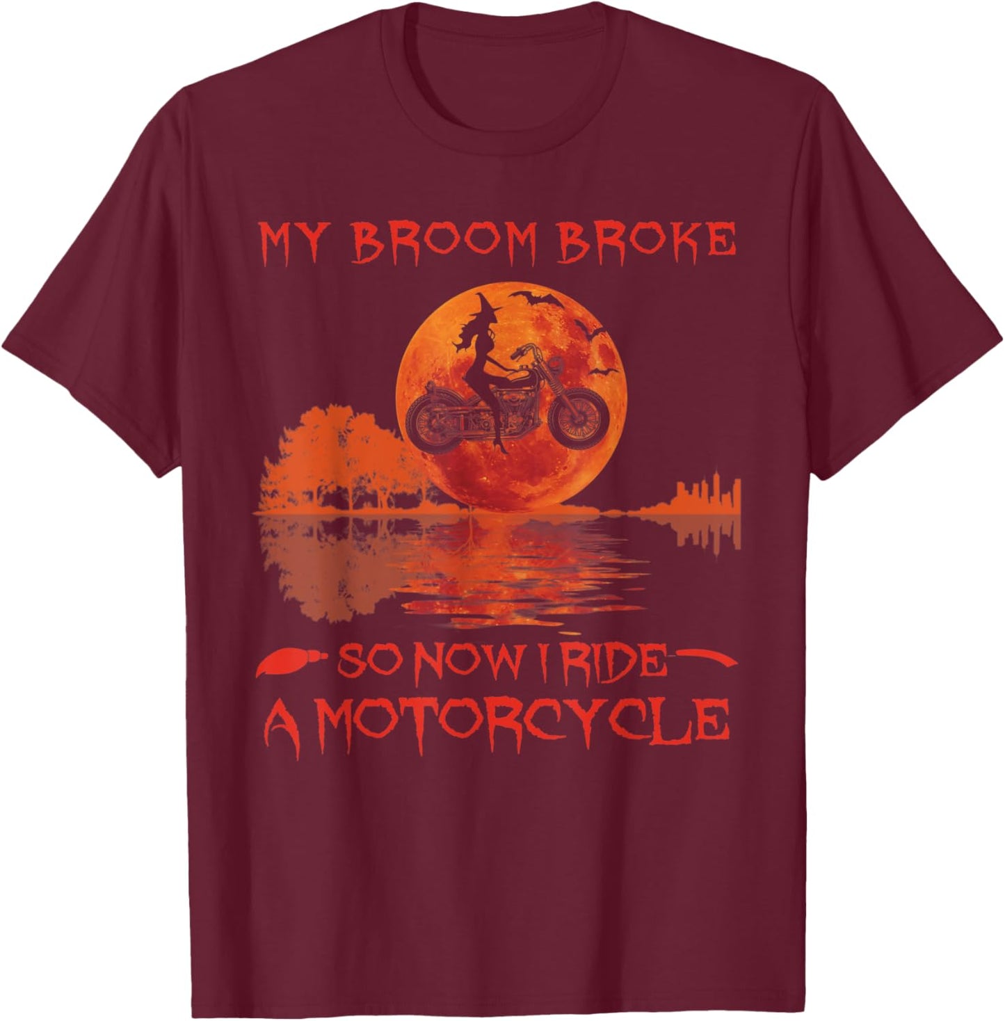 My Broom Broke So Now I Ride A Motorcycle Halloween Horror T-Shirt - T-Shirt | Maroon