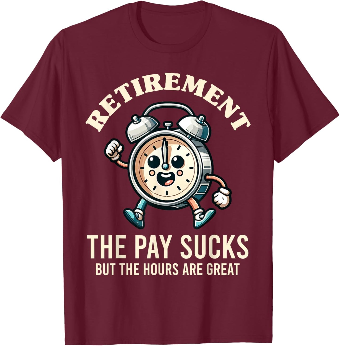 Funny Retirement The Hours Are Great Retired Graphic T-Shirt - T-Shirt | Maroon