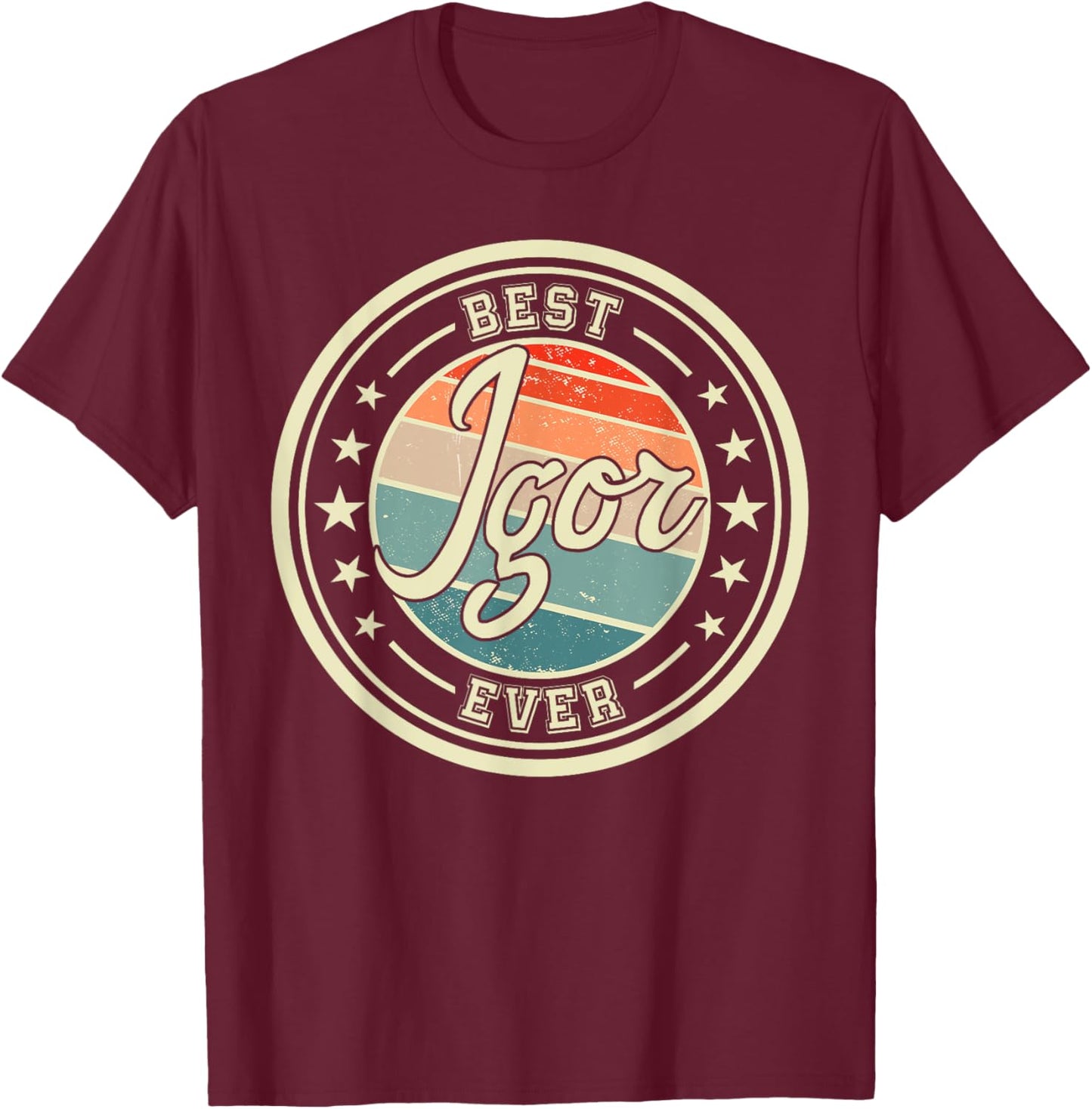 Best Igor Ever funny saying first name Igor T-Shirt - T-Shirt | Maroon