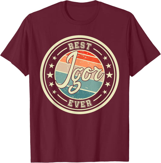 Best Igor Ever funny saying first name Igor T-Shirt - T-Shirt | Maroon