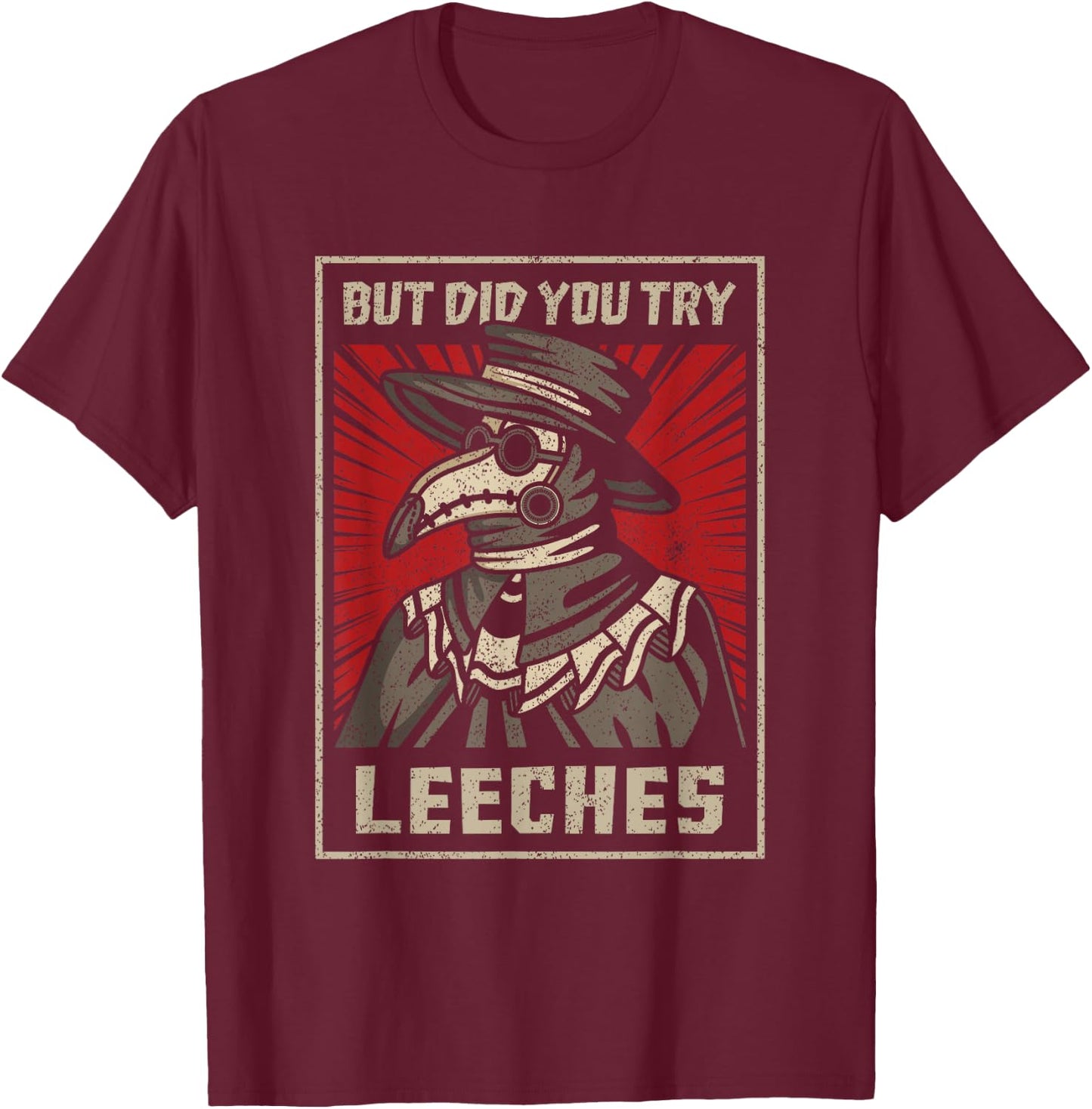 But Did You Try Leeches Plague Doctor Middle Age Medicines T-Shirt - T-Shirt | Maroon