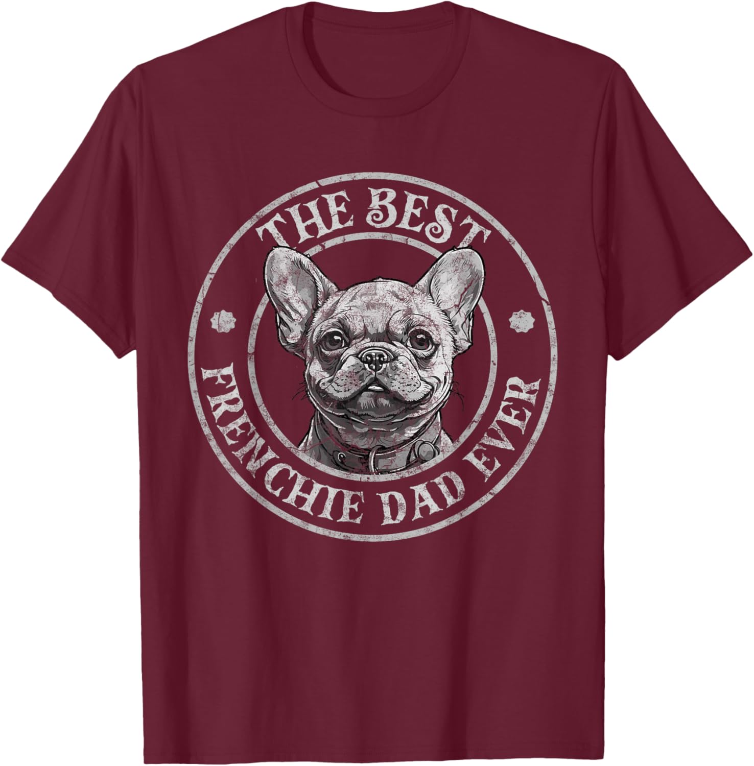 Best Frenchie Dad Ever French Bulldog Owner Lovers Vintage T-Shirt - T-Shirt | Maroon