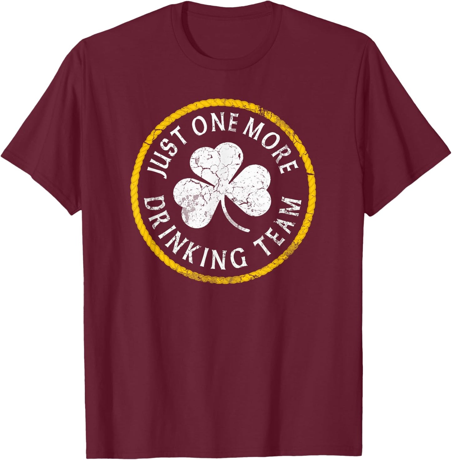 Just One More Drinking Team St Patrick's Day Irish Men Women T-Shirt - T-Shirt | Maroon