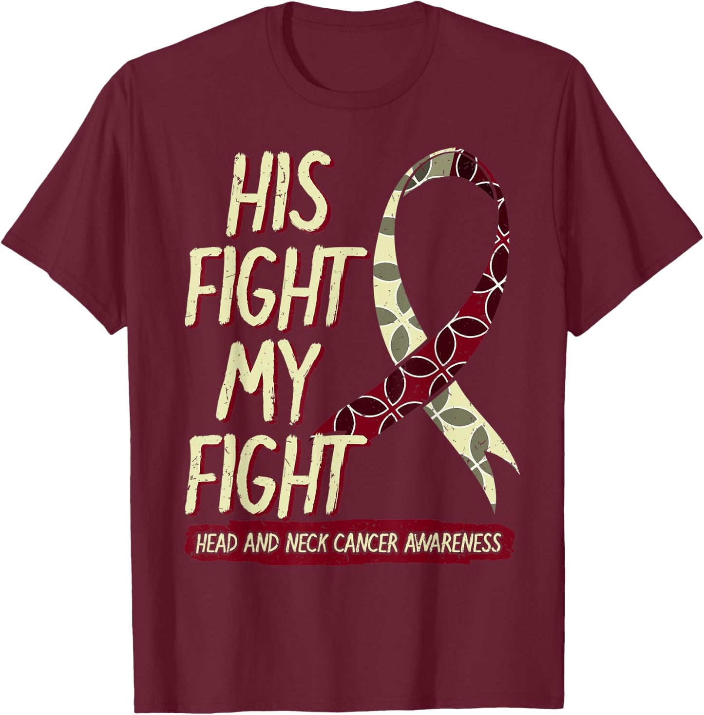 His Fight Is My Fight Head And Neck Cancer Awareness Support T-Shirt - T-Shirt | Maroon