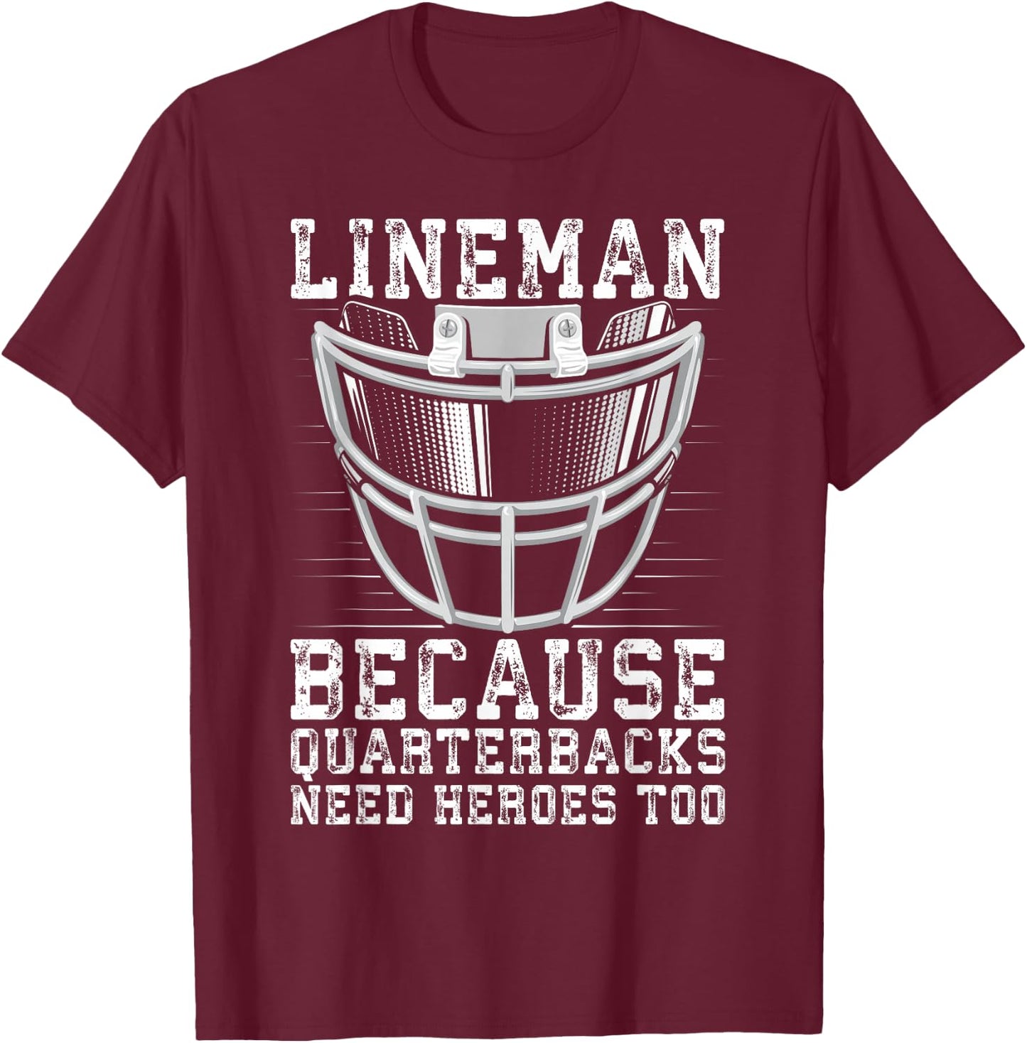 Lineman Because Quarterbacks Need Heroes Too T-Shirt - T-Shirt | Maroon