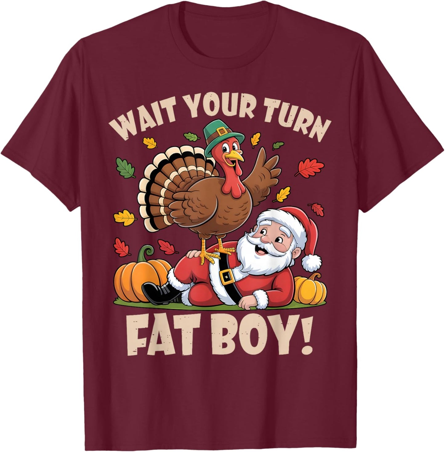 Wait Your Turn Fat Boy Funny Thanksgiving Christmas T-Shirt - T-Shirt | Maroon